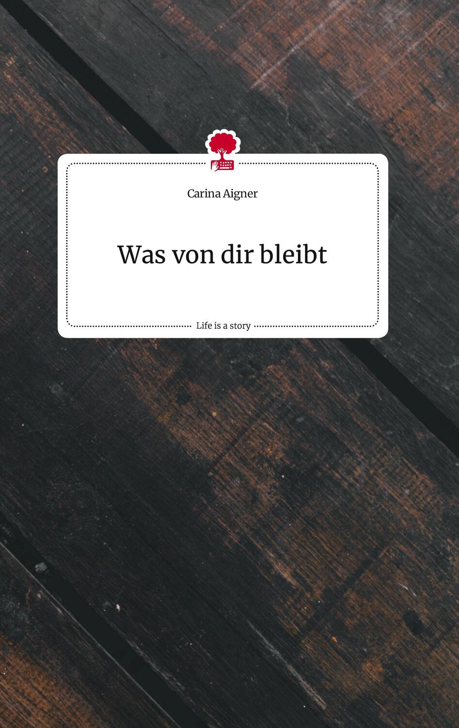 Cover: 9783710821448 | Was von dir bleibt. Life is a Story - story.one | Carina Aigner | Buch