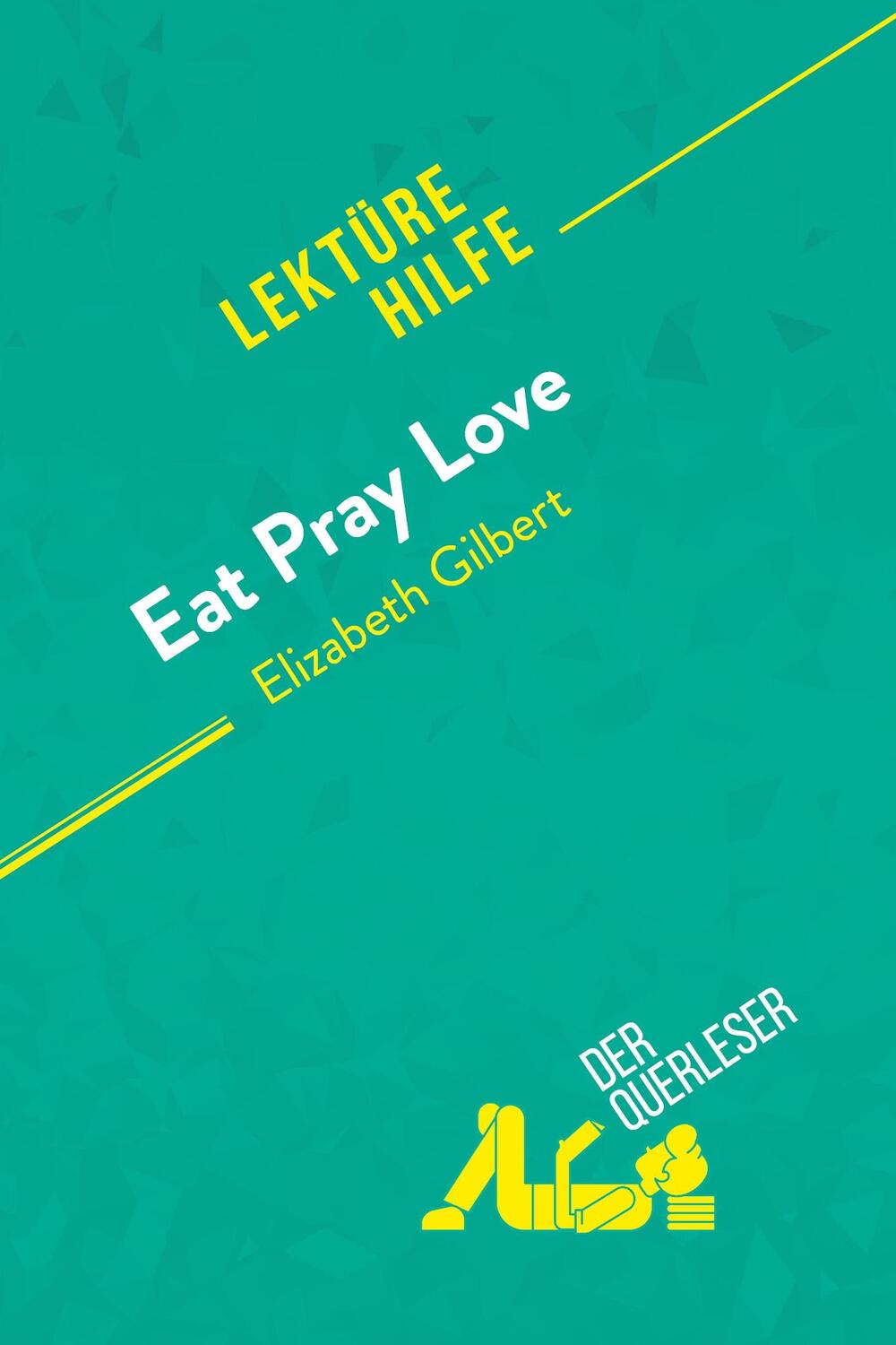 Cover: 9782808010566 | Eat, pray, love von Elizabeth Gilbert (Lektürehilfe) | Taschenbuch
