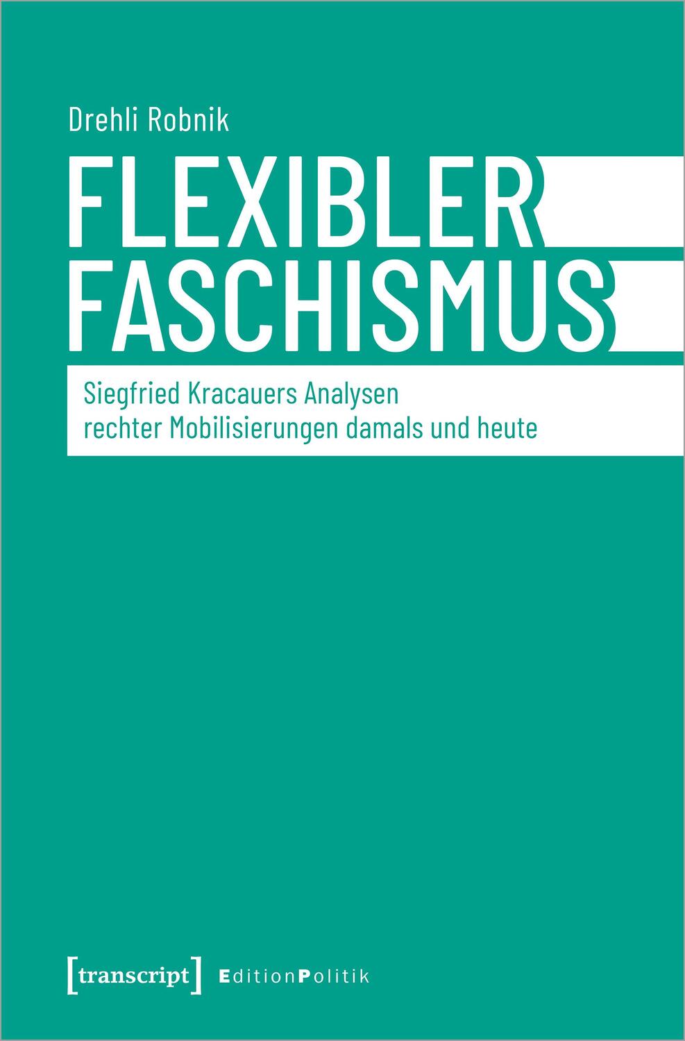 Cover: 9783837670172 | Flexibler Faschismus | Drehli Robnik | Taschenbuch | Edition Politik