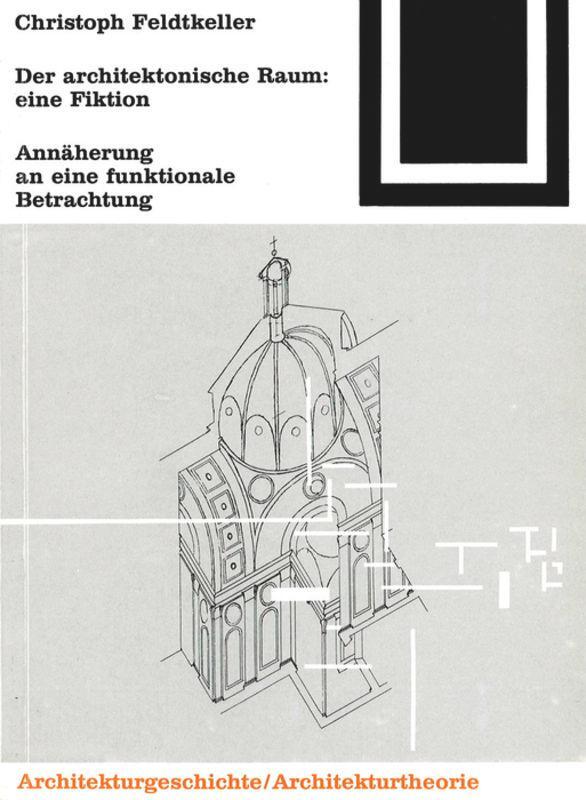 Cover: 9783764363680 | Der architektonische Raum: eine Fiktion | Christoph Feldtkeller | Buch