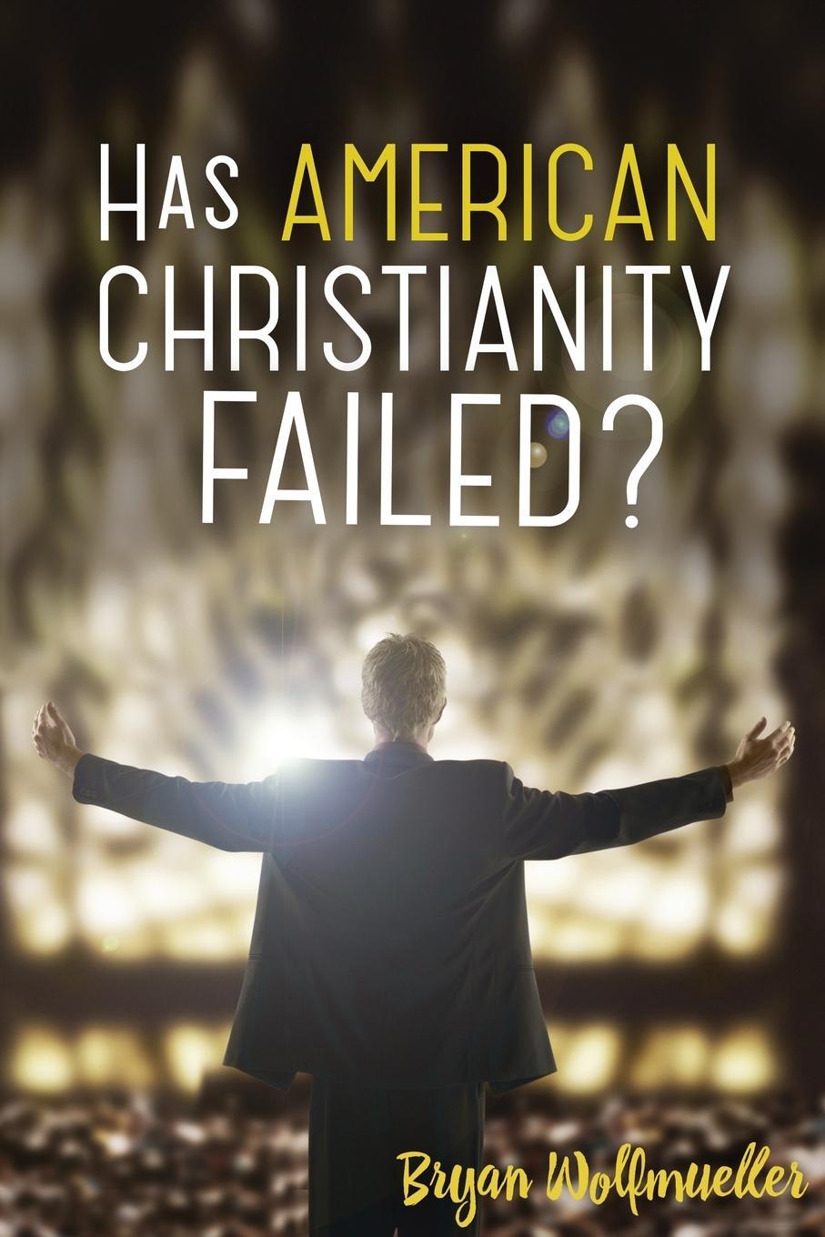 Cover: 9780758649416 | Has American Christianity Failed? | Bryan Wolfmueller | Taschenbuch