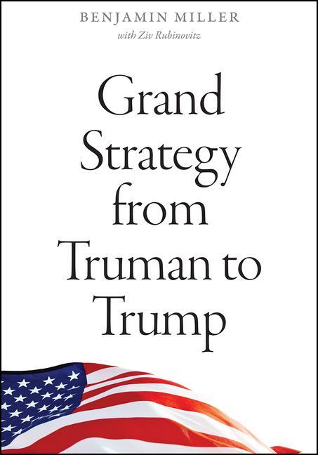 Cover: 9780226735016 | Grand Strategy from Truman to Trump | Benjamin Miller (u. a.) | Buch