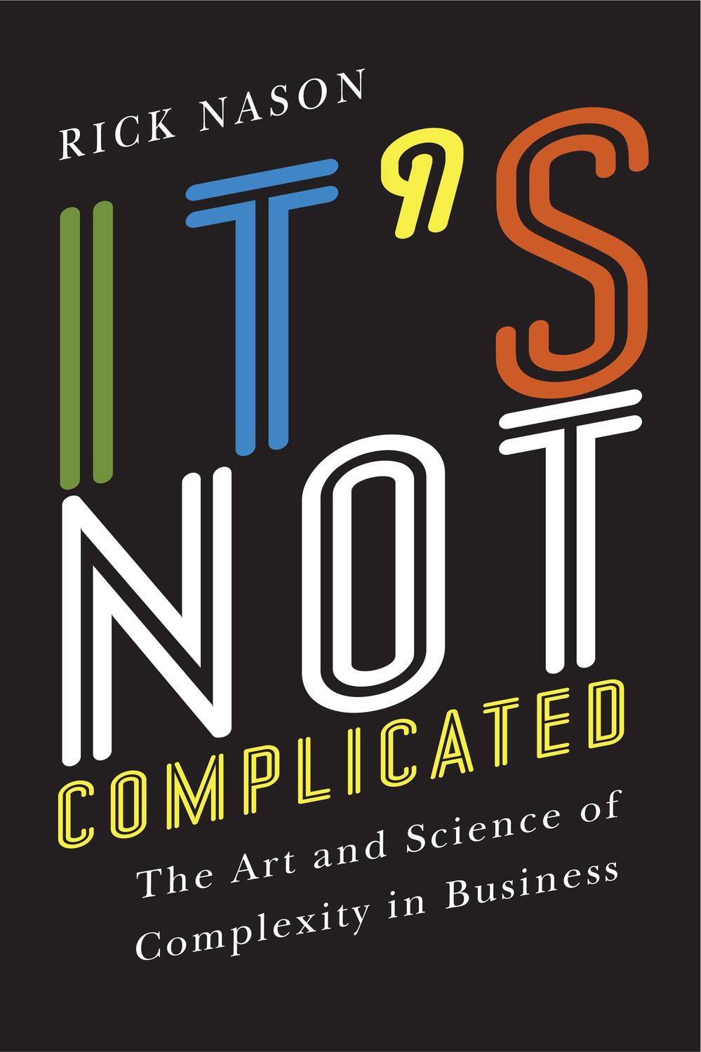 Cover: 9781442644878 | It's Not Complicated | The Art and Science of Complexity in Business