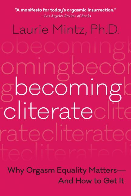 Cover: 9780062664556 | Becoming Cliterate | Why Orgasm Equality Matters--and How to Get it