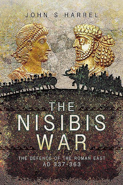 Cover: 9781526782069 | The Nisibis War | The Defence of the Roman East, AD 337-363 | Harrel