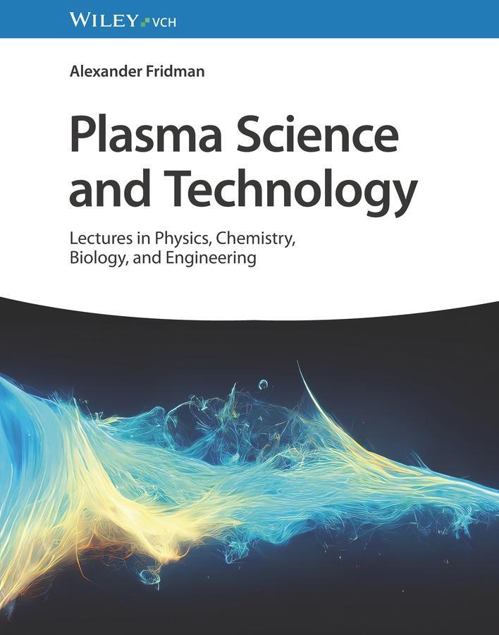 Cover: 9783527349548 | Plasma Science and Technology | Alexander Fridman | Buch | 800 S.