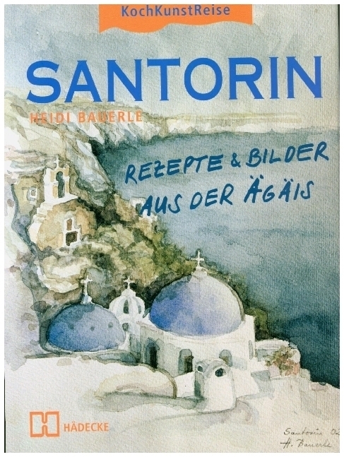 Cover: 9783775004220 | Santorin | Rezepte & Bilder aus der Ägäis | Heidi Bauerle | Buch
