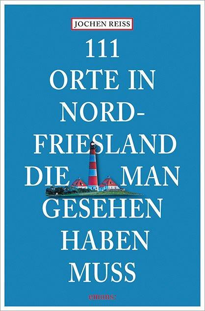 Cover: 9783740822590 | 111 Orte in Nordfriesland, die man gesehen haben muss | Jochen Reiss