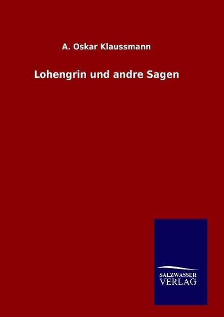 Cover: 9783846082560 | Lohengrin und andre Sagen | A. Oskar Klaussmann | Buch | 156 S. | 2015
