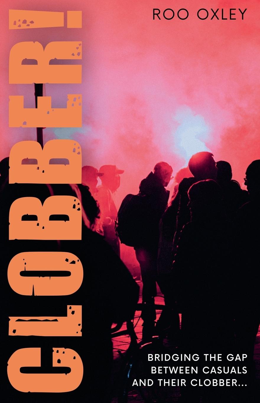 Cover: 9781839195396 | CLOBBER! | Bridging the Gap Between Casuals and their Clobber | Oxley