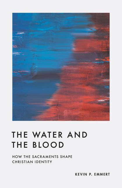 Cover: 9781433584992 | The Water and the Blood | How the Sacraments Shape Christian Identity