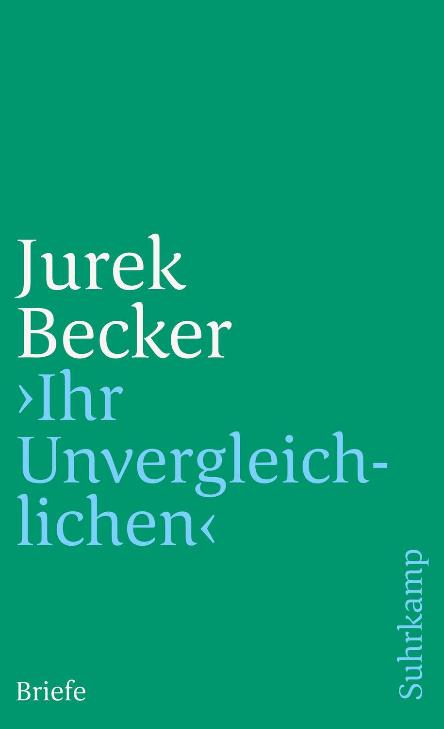 Cover: 9783518458495 | »Ihr Unvergleichlichen!« | Briefe | Jurek Becker | Taschenbuch | 2007