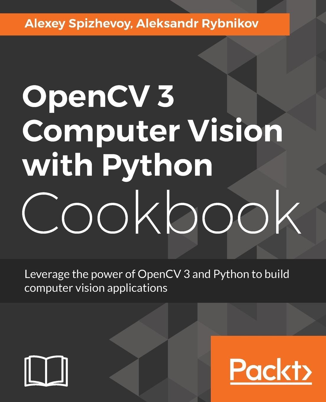 Cover: 9781788474443 | OpenCV 3 Computer Vision with Python Cookbook | Spizhevoy (u. a.)