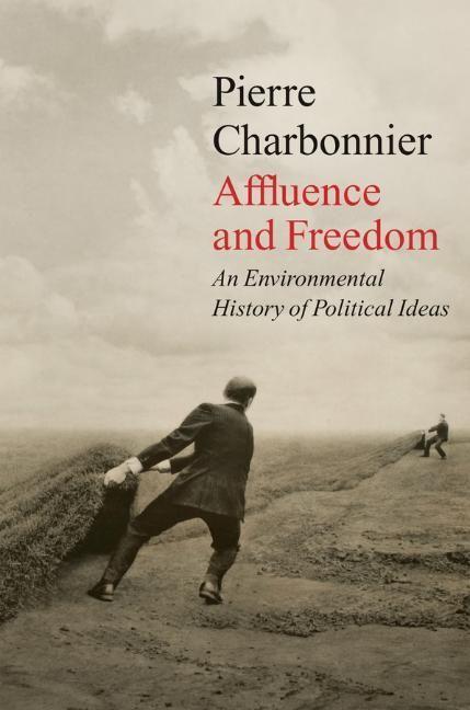 Cover: 9781509543724 | Affluence and Freedom | An Environmental History of Political Ideas