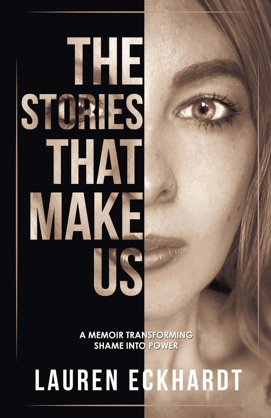 Cover: 9781950476824 | The Stories That Make Us | a memoir transforming shame into power