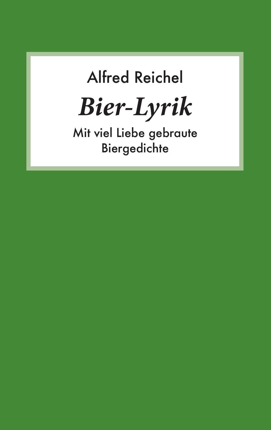 Cover: 9783732295852 | Bier-Lyrik | Mit viel Liebe gebraute Biergedichte | Alfred Reichel