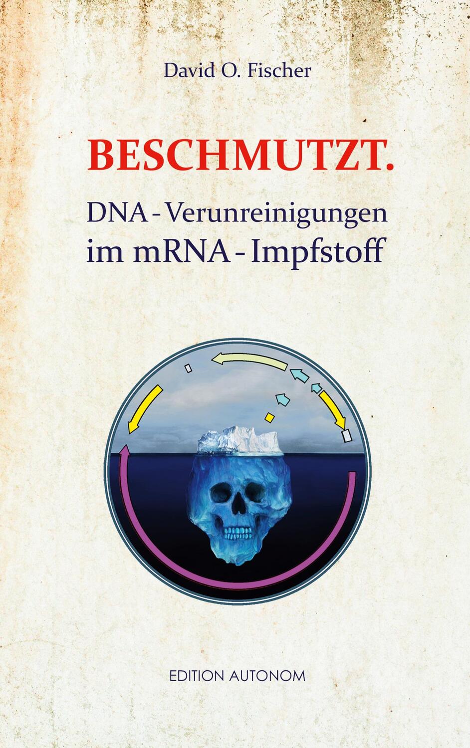 Cover: 9783753420103 | Beschmutzt. | DNA-Verunreinigungen im mRNA-Impfstoff | Fischer | Buch