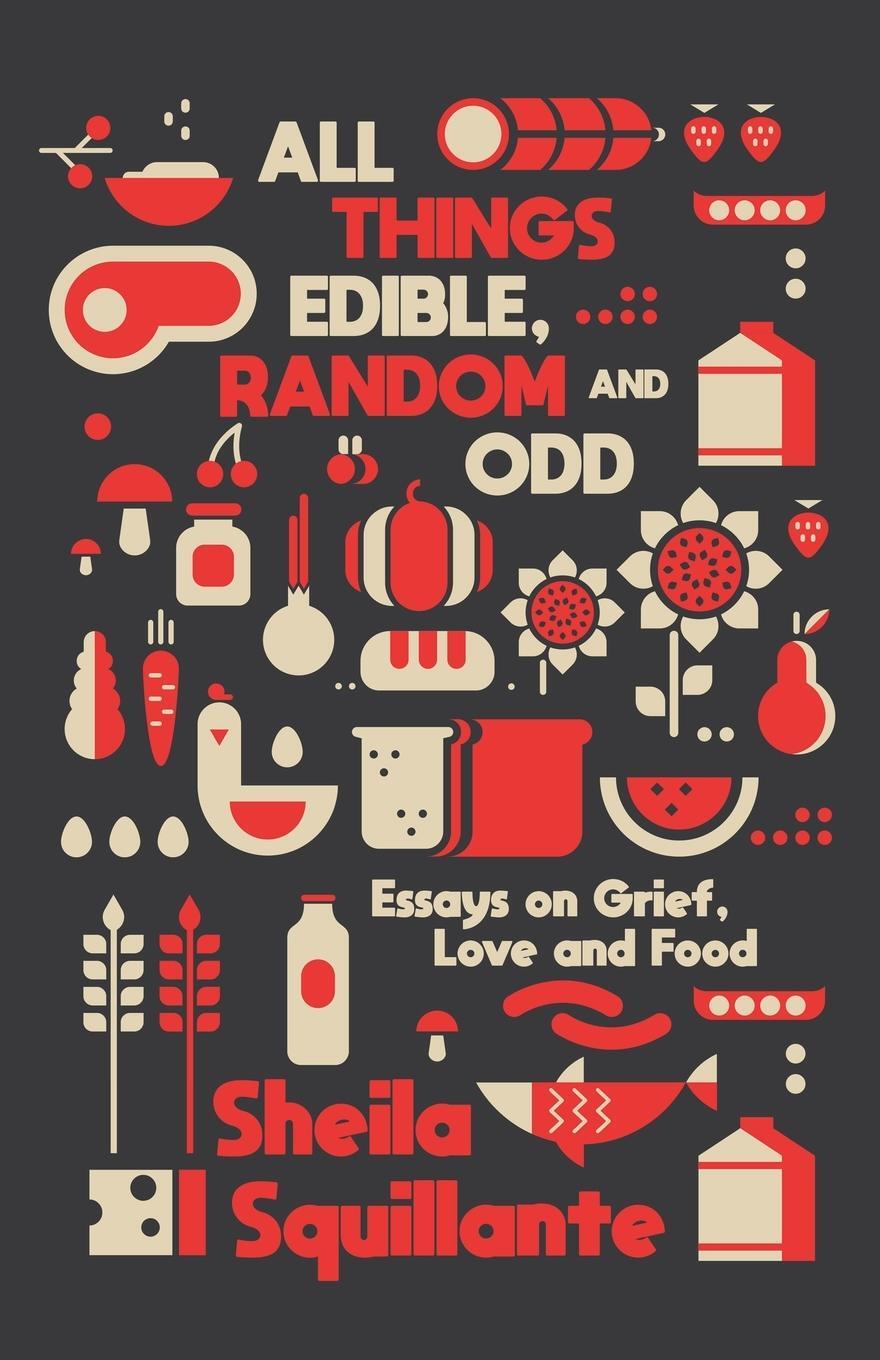 Cover: 9781955904896 | All Things Edible, Random &amp; Odd | Essays on Grief, Love &amp; Food | Buch