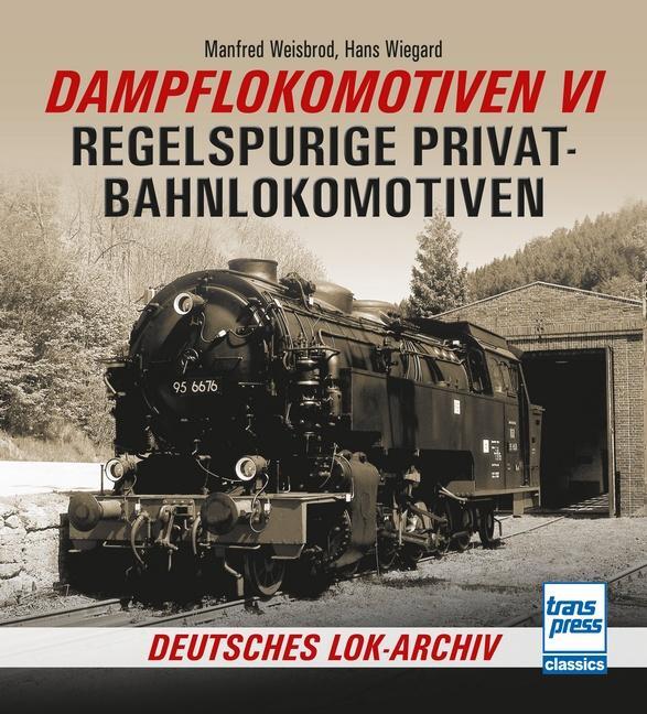 Cover: 9783613716490 | Dampflokomotiven VI | Regelspurige Privatbahnlokomotiven | Taschenbuch