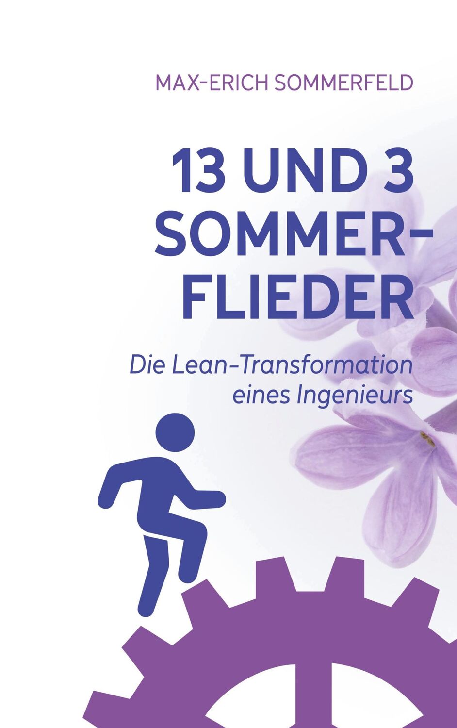 Cover: 9783758365621 | 13 und 3 Sommerflieder | Die Lean-Transformation eines Ingenieurs