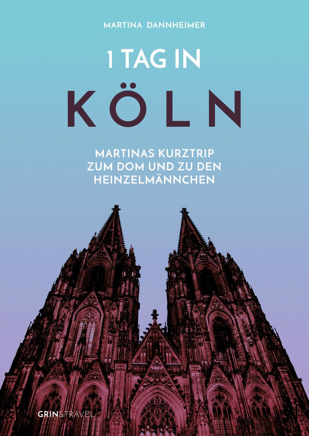 Cover: 9783656432388 | 1 Tag in Köln | Martinas Kurztrip zum Dom und zu den Heinzelmännchen
