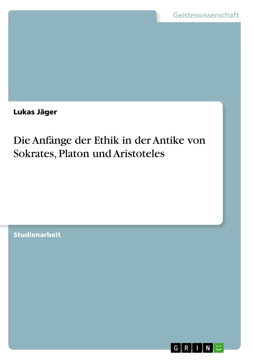 Cover: 9783668696761 | Die Anfänge der Ethik in der Antike von Sokrates, Platon und...