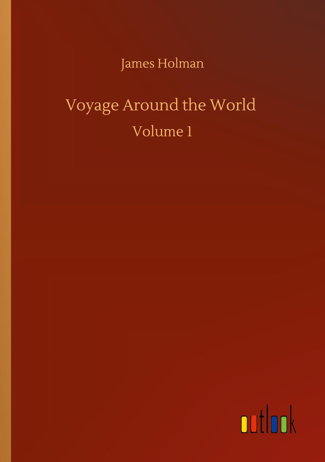 Cover: 9783752306484 | Voyage Around the World | Volume 1 | James Holman | Taschenbuch | 2020