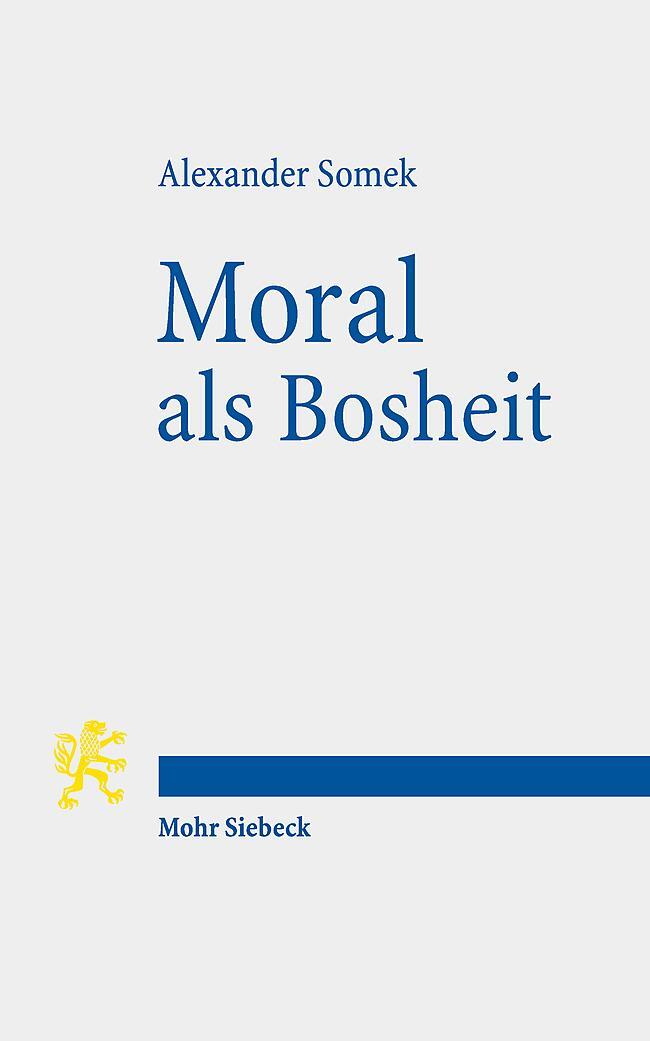 Cover: 9783161608353 | Moral als Bosheit | Rechtsphilosophische Studien | Alexander Somek