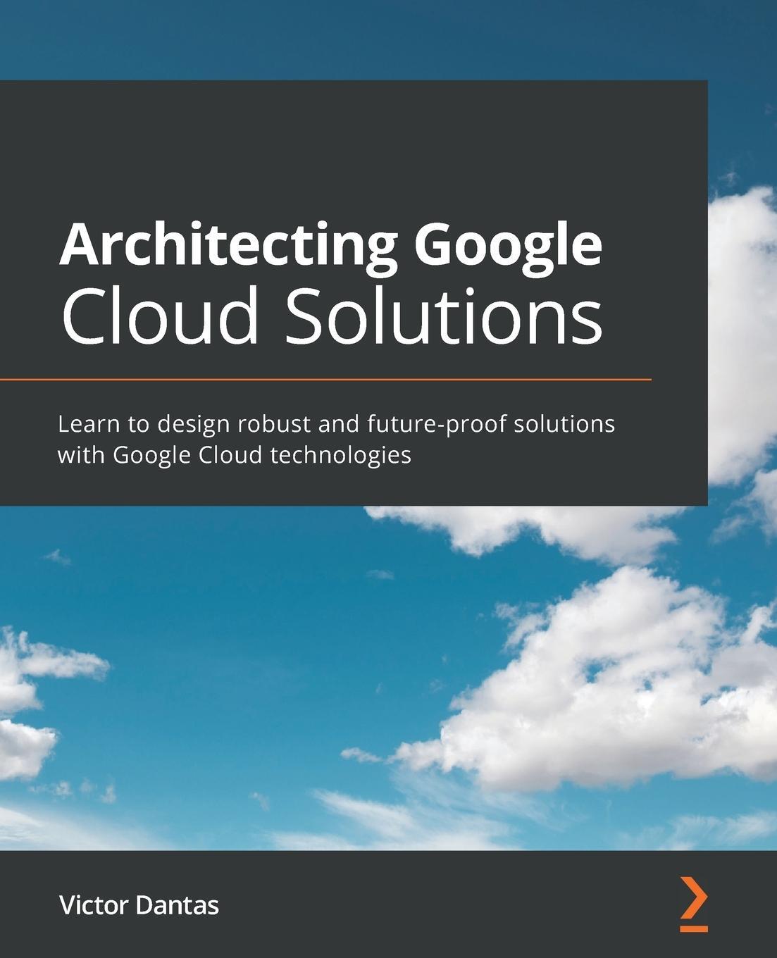 Cover: 9781800563308 | Architecting Google Cloud Solutions | Victor Dantas | Taschenbuch