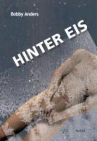 Cover: 9783950250640 | Hinter Eis | Bobby Anders | Buch | 280 S. | Deutsch | 2010