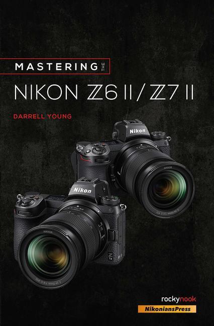 Cover: 9781681987675 | Mastering the Nikon Z6 II / Z7 II | Darrell Young | Taschenbuch | 2021
