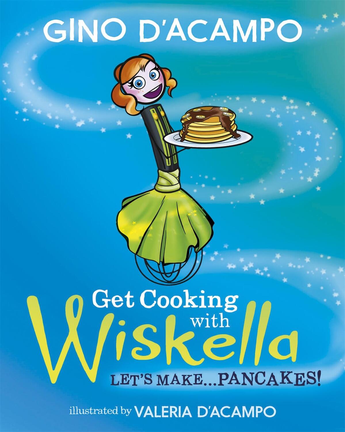Cover: 9781529361407 | Get Cooking with Wiskella | Let's Make ... Pancakes! | Gino D'Acampo