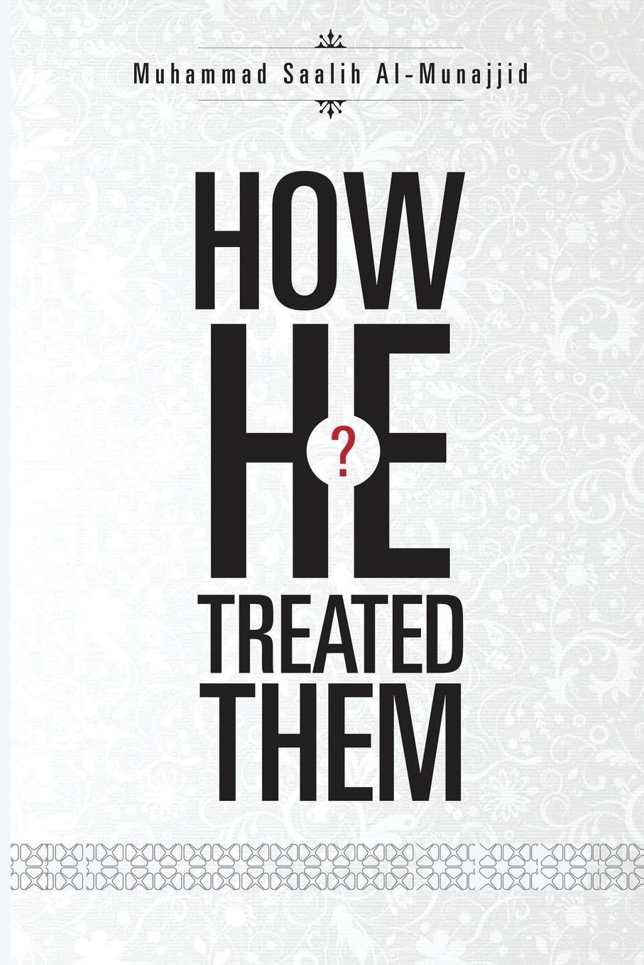 Cover: 9785352742372 | How He Treated Them? | Muhammad Saalih Al-Munajjid | Taschenbuch