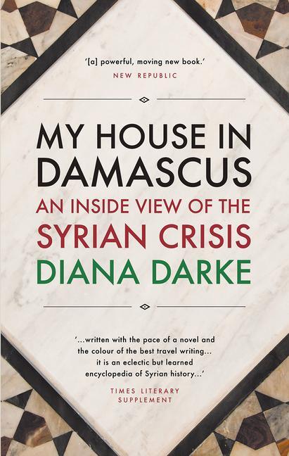 Cover: 9781908323996 | My House in Damascus | An Inside View of the Syrian Crisis | Darke