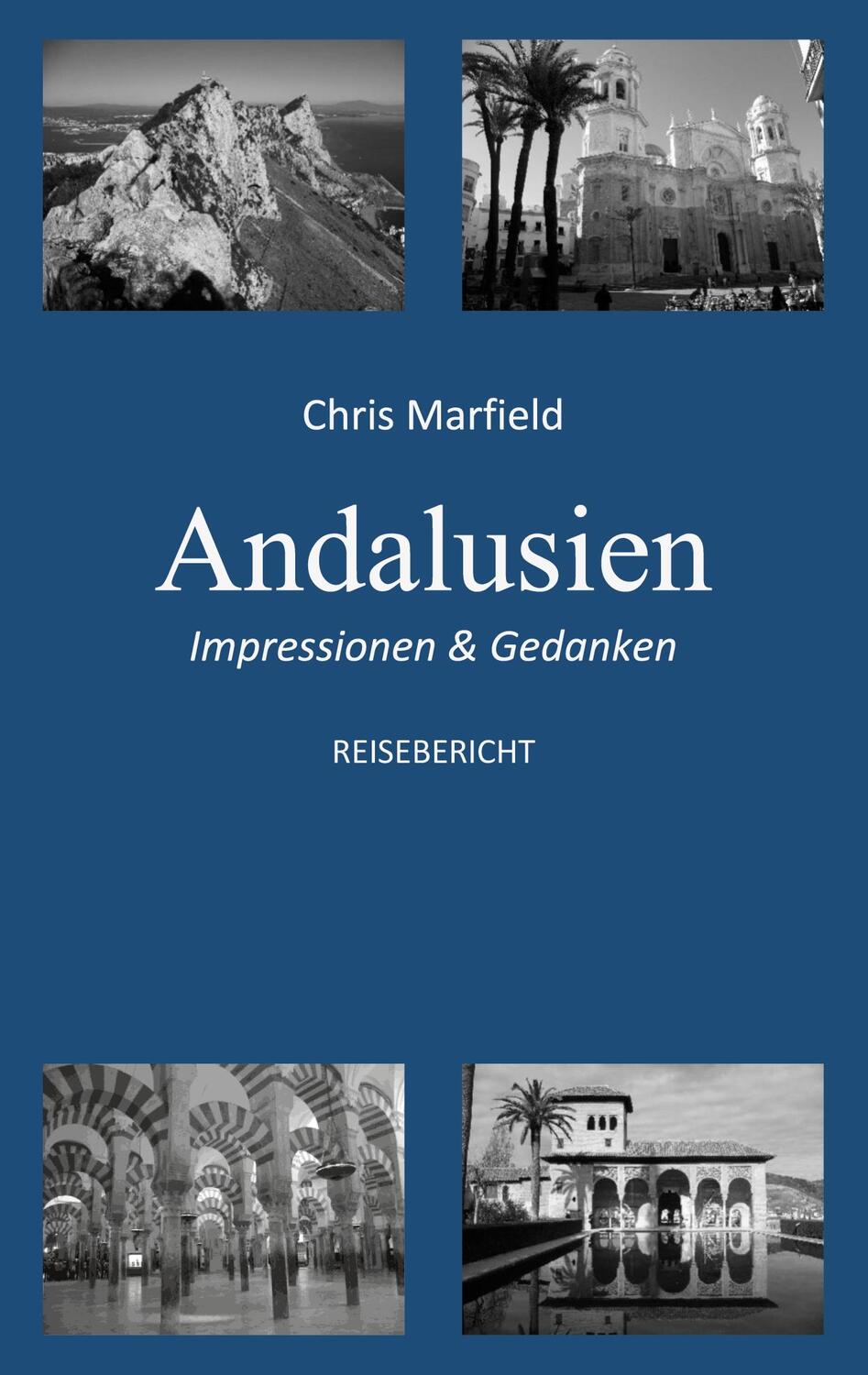 Cover: 9783751973137 | Andalusien | Impressionen &amp; Gedanken | Chris Marfield | Taschenbuch