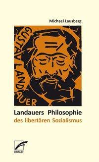 Cover: 9783897712447 | Landauers Philosophie des libertären Sozialismus | Michael Lausberg