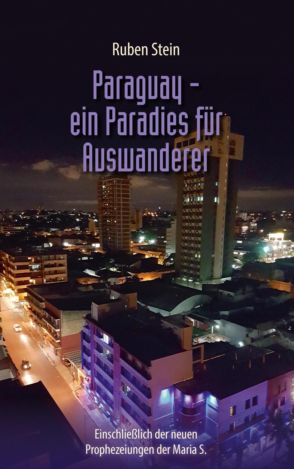 Cover: 9783743110267 | Paraguay - ein Paradies für Auswanderer | Ruben Stein | Taschenbuch