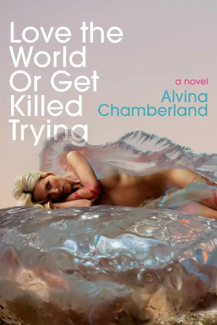 Cover: 9781955992053 | Love the World or Get Killed Trying | Alvina Chamberland | Taschenbuch