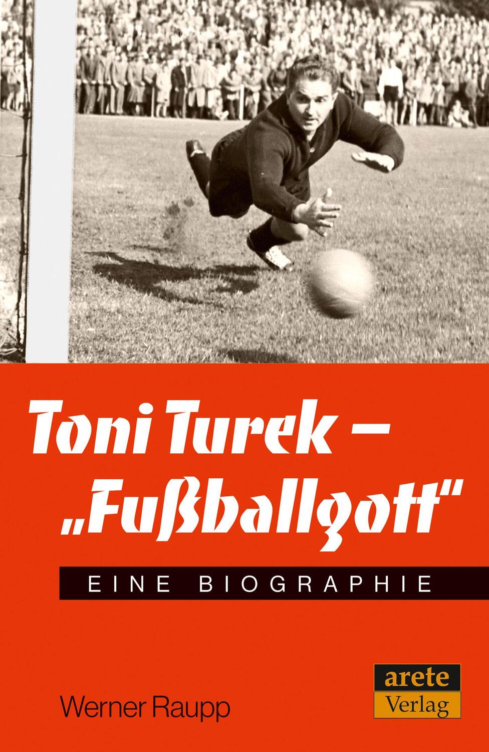 Toni Turek - 'Fußballgott' - Raupp, Werner