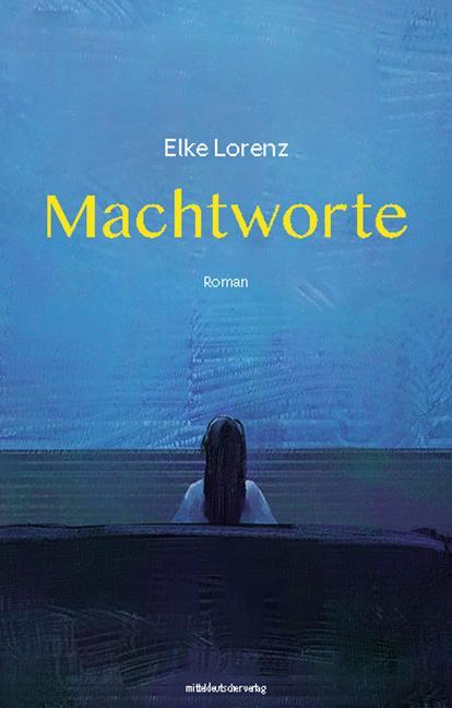 Cover: 9783963118920 | Machtworte | Roman | Elke Lorenz | Taschenbuch | 244 S. | Deutsch