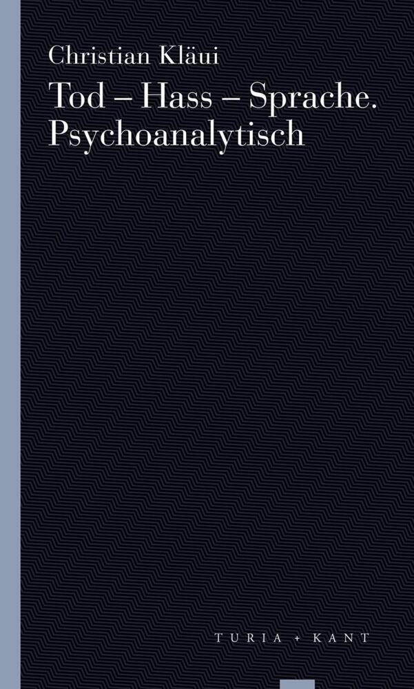 Cover: 9783985140701 | Tod - Hass - Sprache. Psychoanalytisch | Christian Kläui | Taschenbuch