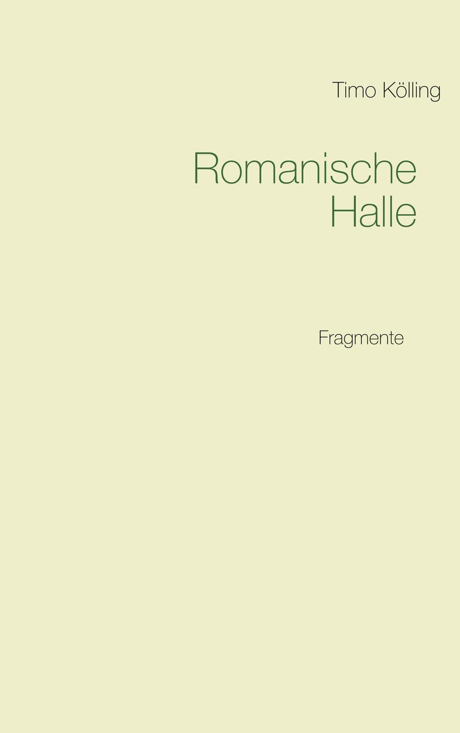 Cover: 9783735737984 | Romanische Halle | Fragmente | Timo Kölling | Taschenbuch