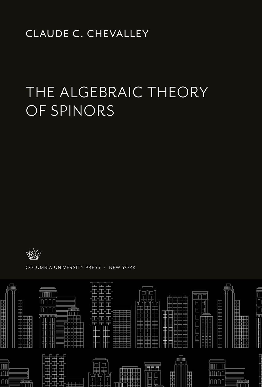 Cover: 9780231930567 | The Algebraic Theory of Spinors | Claude C. Chevalley | Buch | 2020