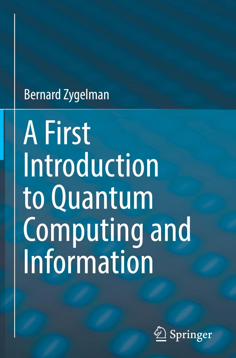 Cover: 9783319916286 | A First Introduction to Quantum Computing and Information | Zygelman