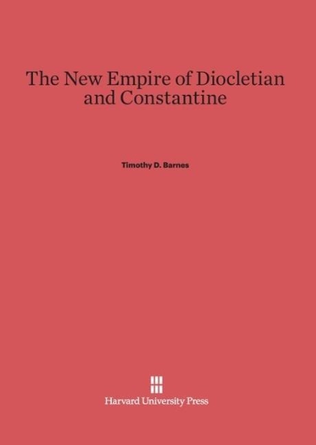 Cover: 9780674280663 | The New Empire of Diocletian and Constantine | Timothy D. Barnes