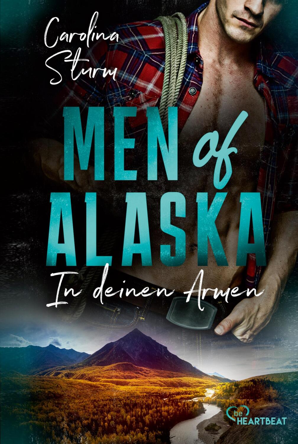 Cover: 9783741303784 | Men of Alaska - In deinen Armen | Carolina Sturm | Taschenbuch | 2023