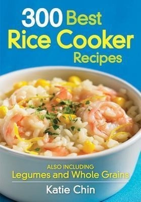Cover: 9780778802808 | 300 Best Rice Cooker Recipes: Also Including Legumes and Whole Grains
