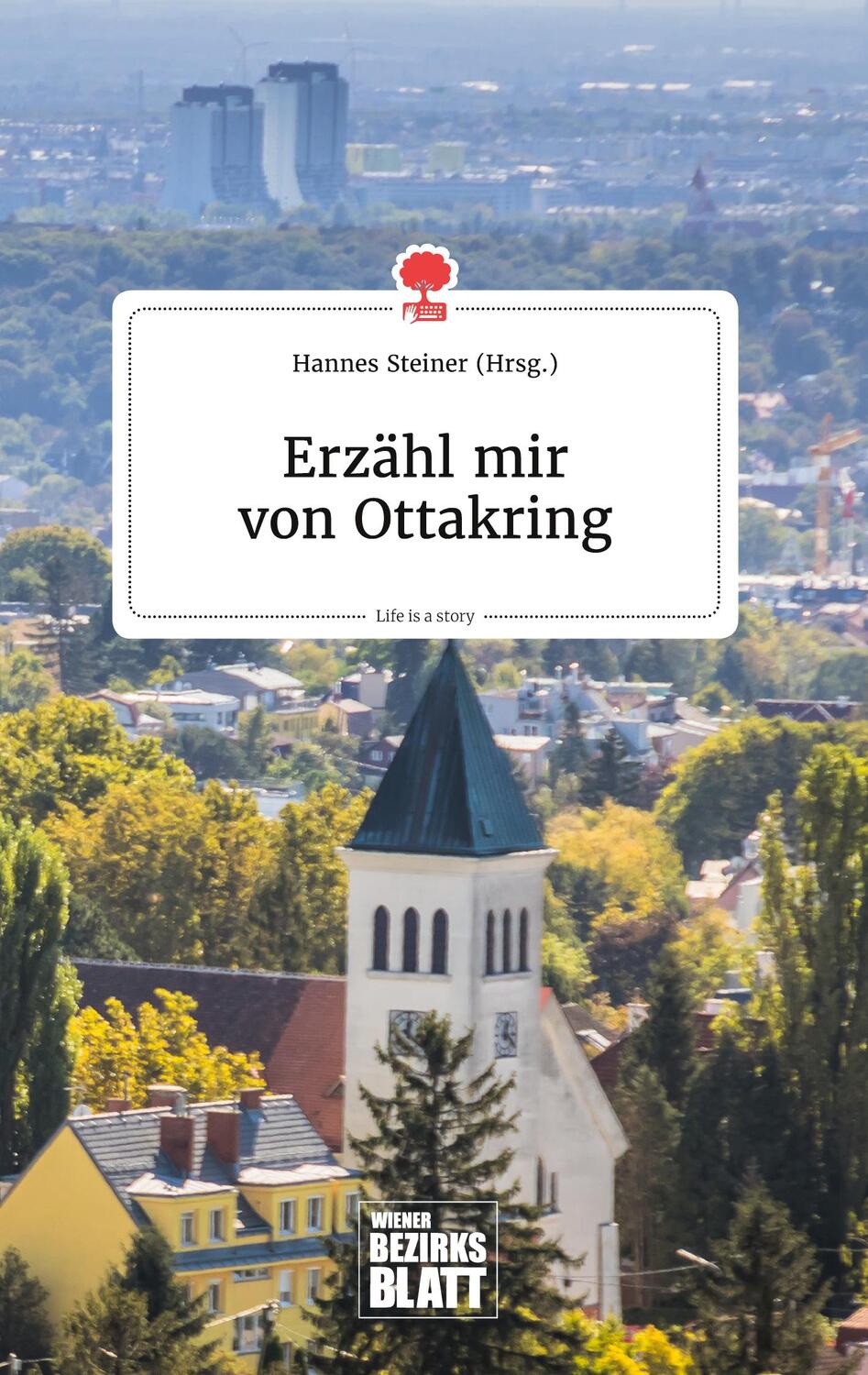 Cover: 9783990873168 | Erzähl mir von Ottakring. Life is a Story - story.one | Hannes Steiner