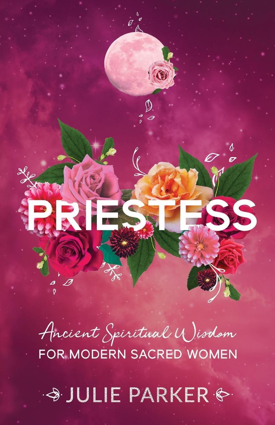Cover: 9780648591788 | Priestess | Ancient Spiritual Wisdom for Modern Sacred Women | Parker