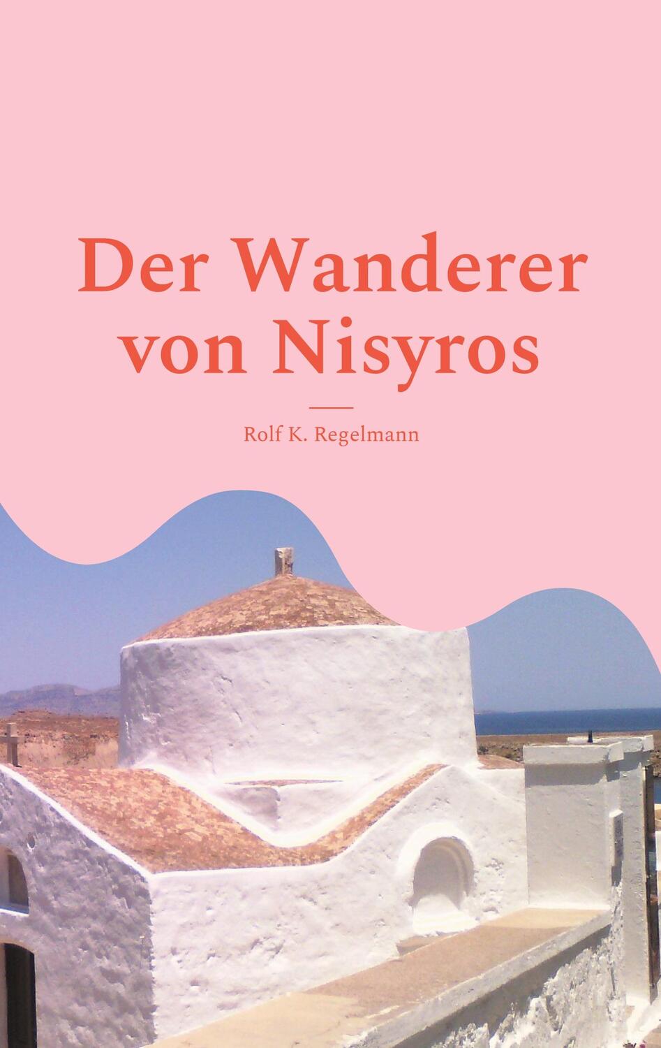 Cover: 9783754321508 | Der Wanderer von Nisyros | Dort müssen die Götter wohnen | Regelmann